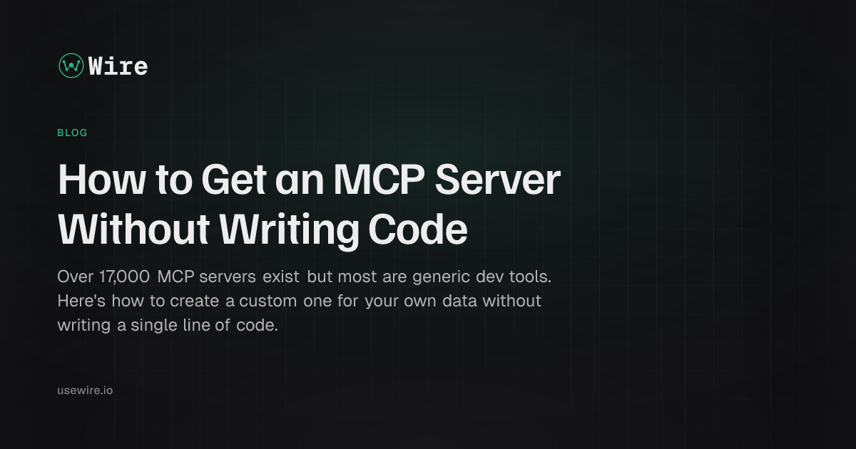 How to Get an MCP Server Without Writing Code | Wire Blog