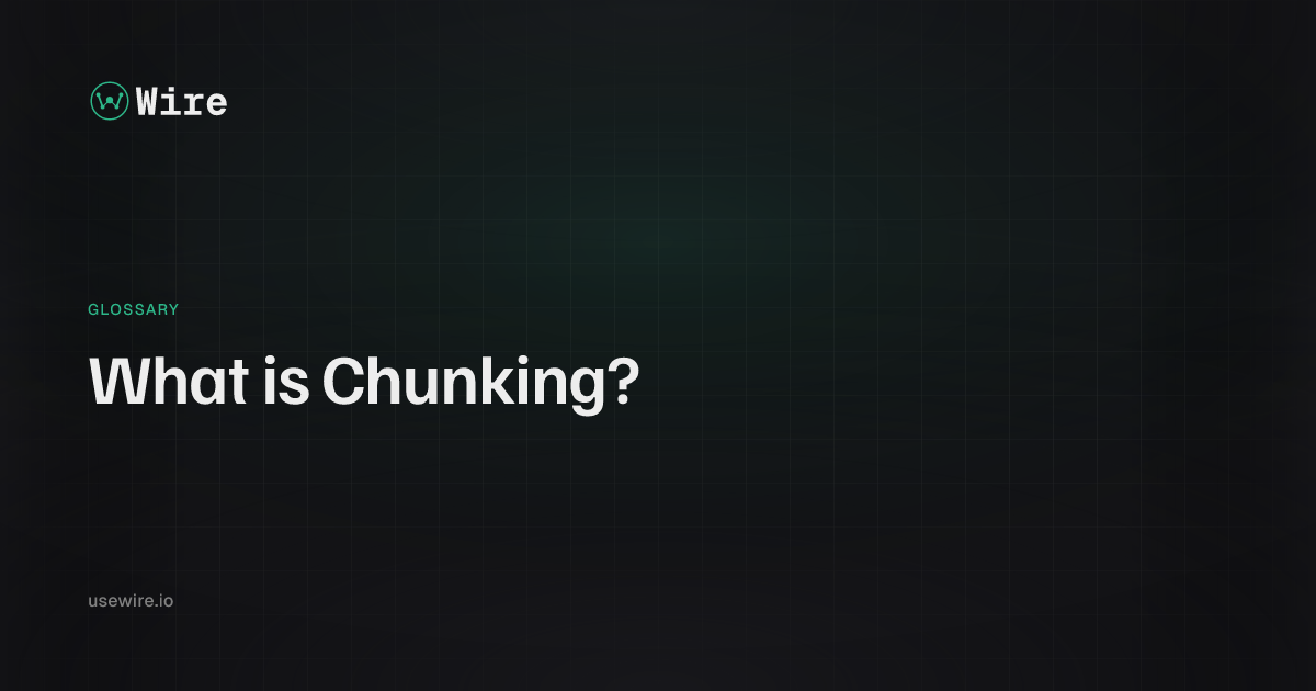 What is Chunking? - Wire Glossary