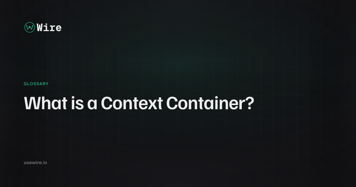 What is Context Container? - Wire Glossary