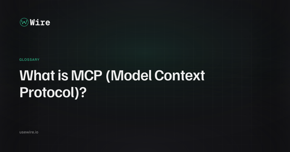 What is MCP (Model Context Protocol)? - Wire Glossary